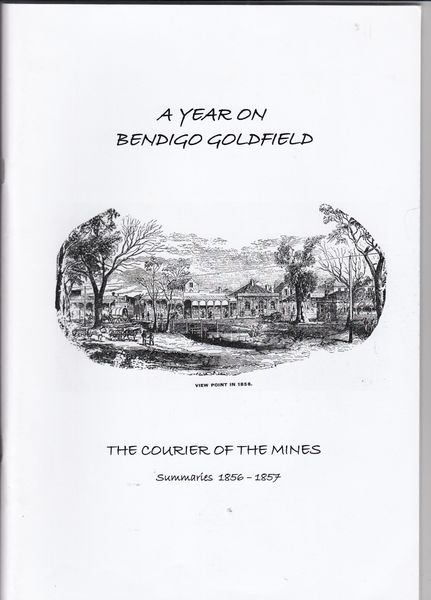  - A Year On Bendigo Goldfield. The Courier Of The Mines. Summaries 1856-1857.