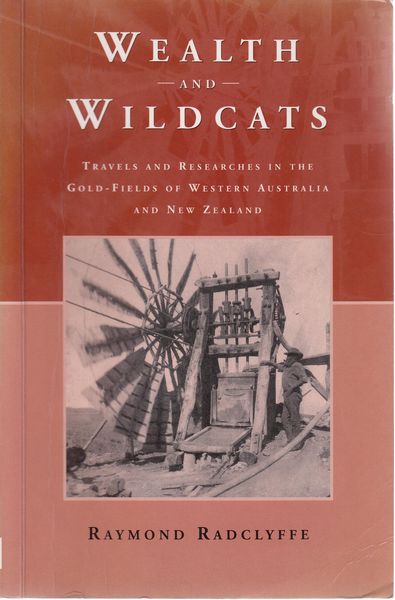 RADCLYFFE, RAYMOND. - Wealth And Wildcats. Travels And Researches In The Gold-Fields Of Western Australia And New Zealand.