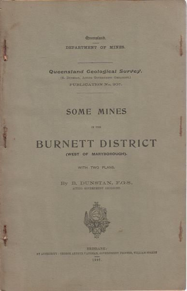 DUNSTAN, B. - Some Mines In The Burnett District. Queensland geological survey. (West Of Maryborough). Publication no. 207.
