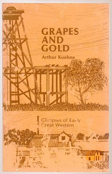 KUEHNE, ARTHUR. - Grapes And Gold. Glimpses of Early Great Western.