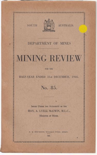 LYELL MCEWIN, HON. A; Issued under the Authority of. - Mining Review for the Half-Year Ended 31st December, 1946. No. 85. Department of Mines. South Australia.