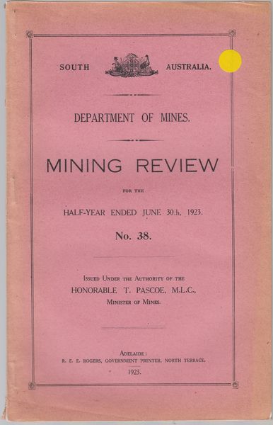 PASCOE, HON T.; Issued under the Authority of. - Mining Review for the Half-Year Ended June 30th, 1923. No. 38. Department of Mines. South Australia.