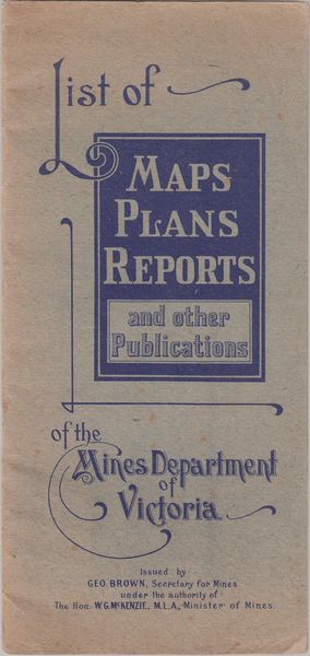 BROWN, GEO; MCKENZIE, W. G. - List of Maps Plans Reports and other Publications of the Mines Department of Victoria.