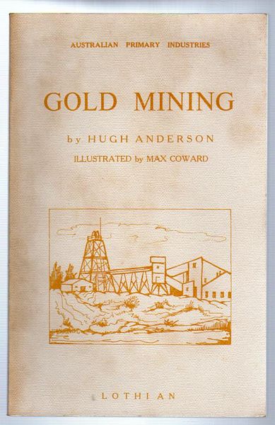 ANDERSON, HUGH. - Gold Mining. Australian Industrial Series.
