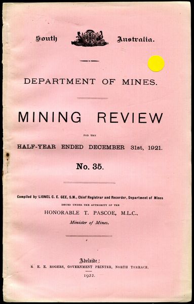 PASCOE, HON T.; Issued under the Authority of. - Mining Review for the Half-Year Ended December 31st, 1921. No. 35. Department of Mines. South Australia.