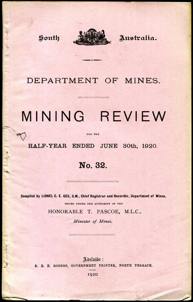PASCOE, HON T.; Issued under the Authority of. - Mining Review for the Half-Year Ended June 30th, 1920. No. 32. Department of Mines. South Australia.