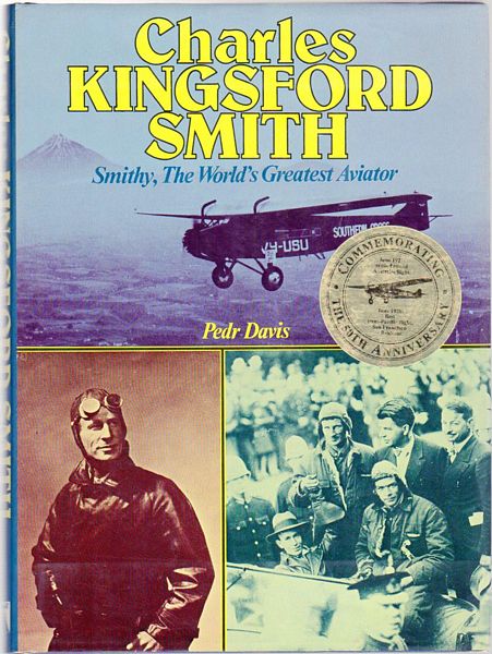 DAVIS, PEDR. - Charles Kingsford Smith. Smithy, The World's Greatest Aviator.