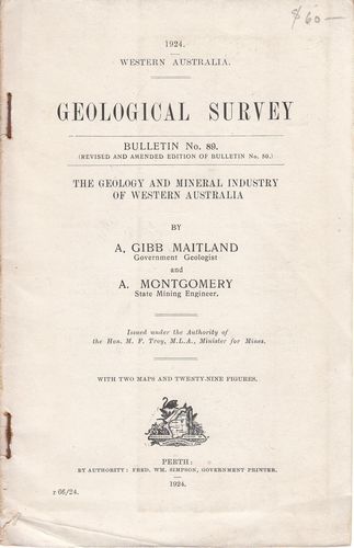 MAITLAND, GIBB A; MONTGOMERY, A. - Geological Survey. Bulletin No. 89. The Geology And Mineral Industry Of Western Australia.
