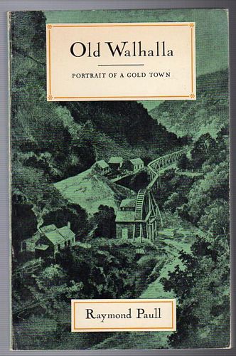 PAULL, RAMOND. - Old Walhalla. Portrait of a Gold Town.