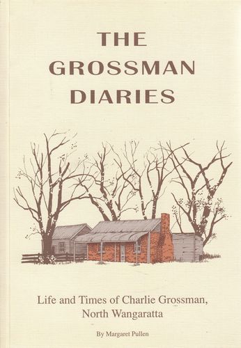 PULLEN, MARGARET. - The Grossman Diaries. Life and Times of Charlie Grossman, North Wangaratta.