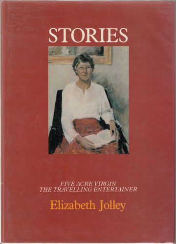 JOLLEY, ELIZABETH. - Stories. Five Acre Virgin and The Travelling Entertainer.