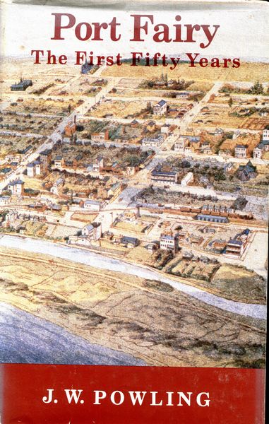 POWLING, J. W. - Port Fairy The First Fifty Years. 1837-1887. A Social History.
