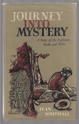 SOUTHALL, IVAN. - Journey into Mystery. A Story of the Explorers Burke and Wills.