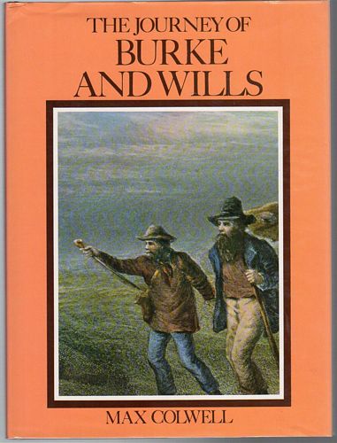 COLWELL, MAX. - The Journey Of Burke And Wills.