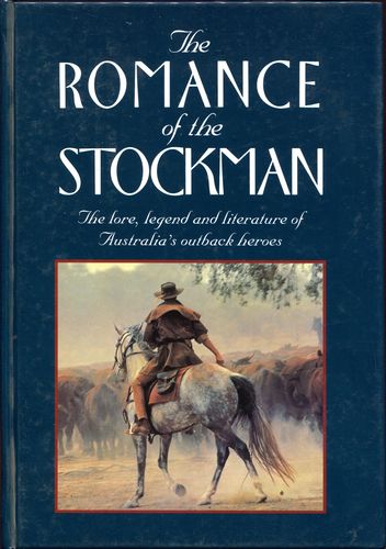  - The Romance of the Stockman. The lore, legend and literature of Australia's Outback heroes.