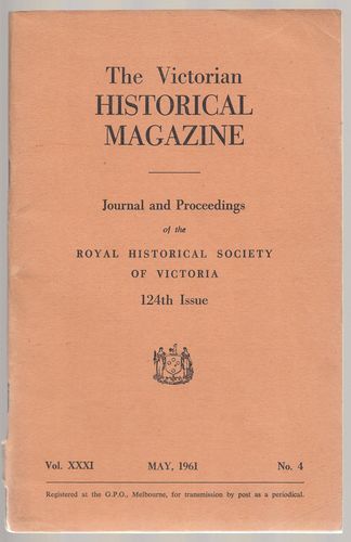  - The Victorian Historical Magazine. Journal and Proceedings of the Royal Historical Society Of Victoria. 124th Issue. Vol. XXXI No. 4. May, 1961.