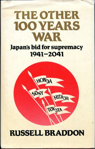 BRADDON, RUSSELL. - The Other 100 Years War. Japan's Bid for Supremacy. 1941-2041.