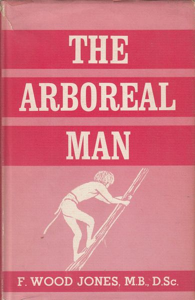JONES, F. WOOD. - The Arboreal Man.