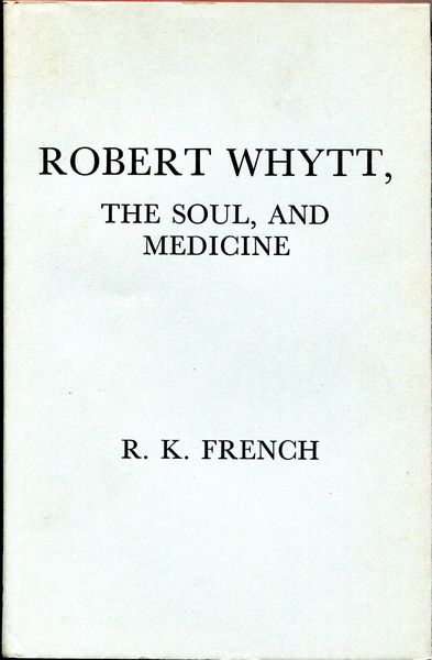 FRENCH, R. K. - Robert Whytt, the Soul, and Medicine.