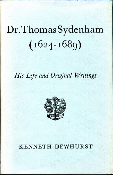 DEWHURST, KENNETH. - Dr. Thomas Sydenham (1624-1689). His Life and Original Writings.
