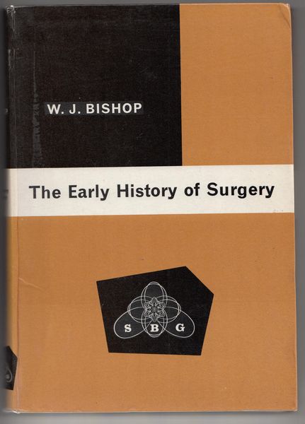 BISHOP, W. J. - The Early History of Surgery.