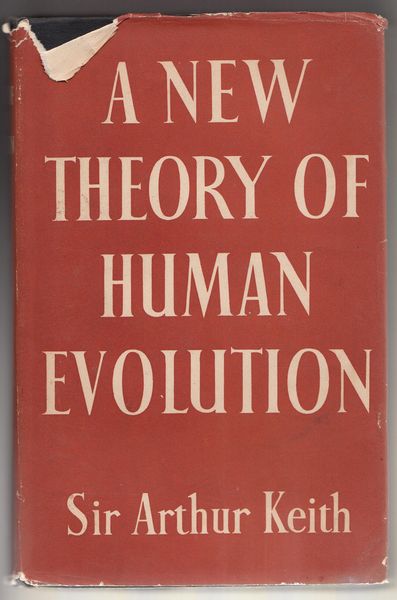 KEITH, SIR ARTHUR. - A New Theory Of Human Evolution.