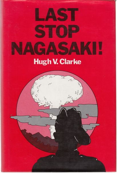 CLARKE, HUGH V. - Last Stop Nagasaki!