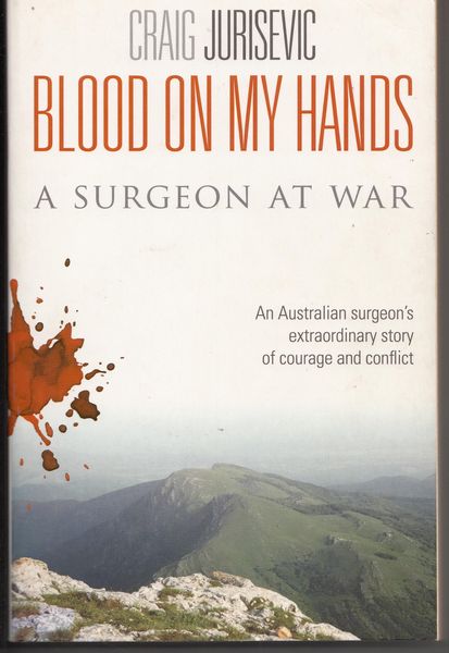 JURISEVIC, CRAIG. - Blood On My Hands. A Surgeon At War.
