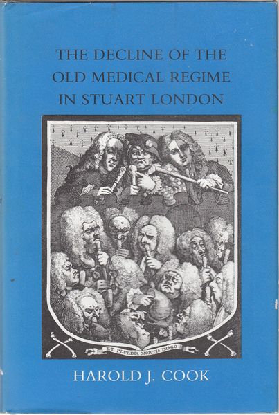 COOK, HAROLD J. - The Decline of the Old Medical Regime in Stuart Londom.