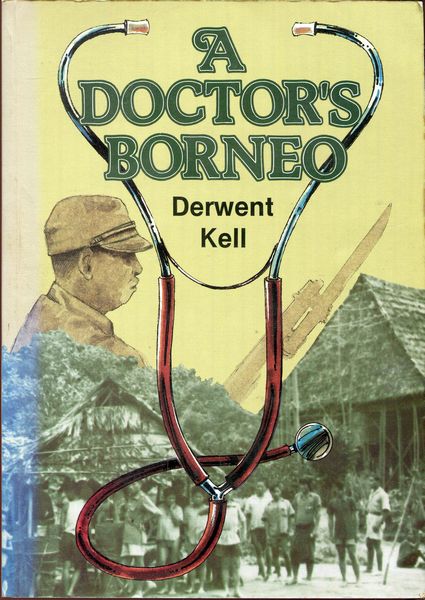 KELL, DERWENT. - A Doctor's Borneo.