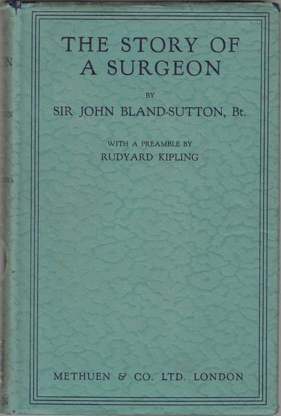 BLAND-SUTTON, JOHN. - The Story of a Surgeon. With a Preamble by Rudyard Kipling.