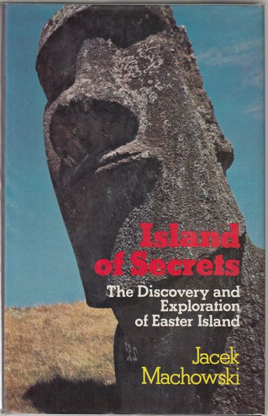 MACHOWSKI, JACEK. - Island of Secrets. The discovery and exploration of Easter Island.