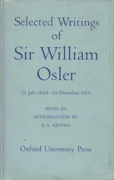 OSLER, Sir WILLIAM. - Selected Writing of Sir William Osler. 12 July 1849 to 29 December 1919. withe an introduction by G. L Keynes, M.D., F.R.C.S.