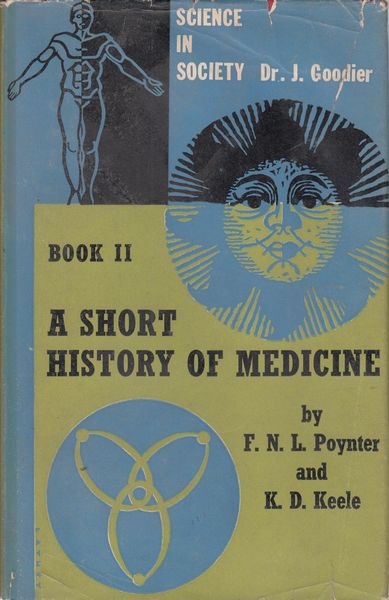 POYNTER, F. N. L; KEELE, K. D. - A Short History Of Medicine. Science In Society: Number Two.