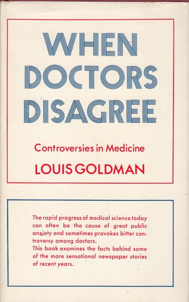 GOLDMAN, LOUIS. - When Doctors Disagree. Controversies in Medicine.