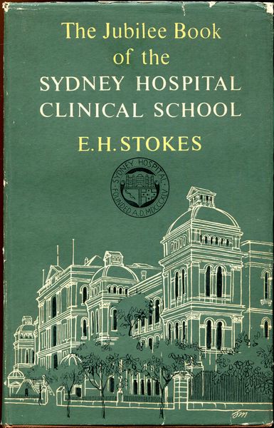 STOKES, E. H. - The Jubilee Book of the Sydney Hospital Clinical School.