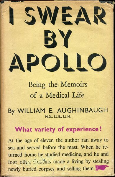 AUGHINBAUGH, WILLIAM E. - I Swear by Apollo. A Life of Medical Adventure.