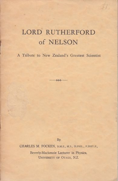 FOCKEN, CHARLES M. - Lord Rutherford of Nelson. A Tribute to New Zealand's Greatest Scientist.