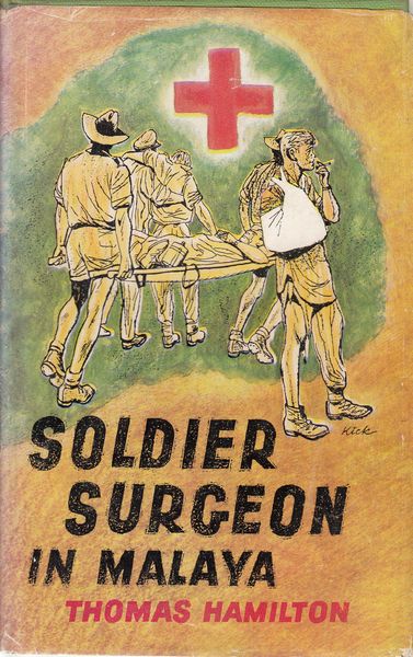 HAMILTON, THOMAS. - Soldier Surgeon In Malaya. Illustrated by P. J. L. Kickhefer.