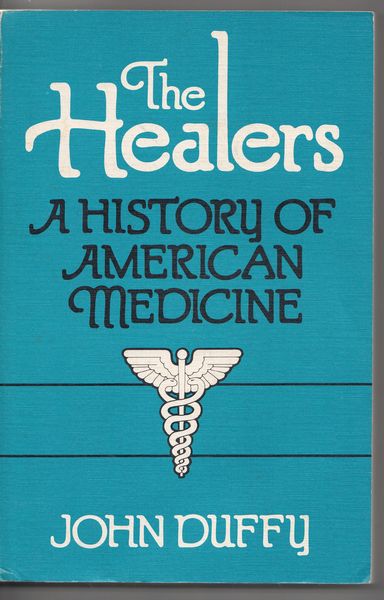 DUFFY, JOHN. - The Healers. A History Of American Medicine.