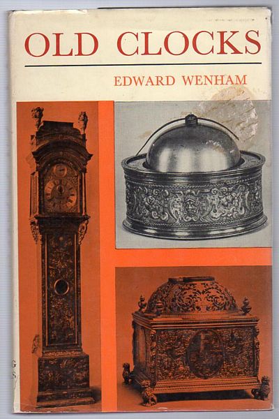 WENHAM, EDWARD. - Old Clocks. For Modern Use, with a guide to their mechanism. Illustrated by Edgar Holloway.