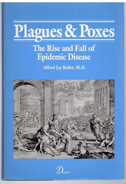 BOLLET, ALFRED JAY. - Plagues & Poxes. The Rise and Fall of Epidemic Disease.