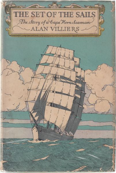 VILLIERS, ALAN. - The Set of the Sails. The Story of a Cape Horn Seaman.