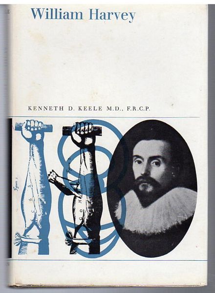 KEELE, KENNETH. - William Harvey. The man, the physician, and the scientist.