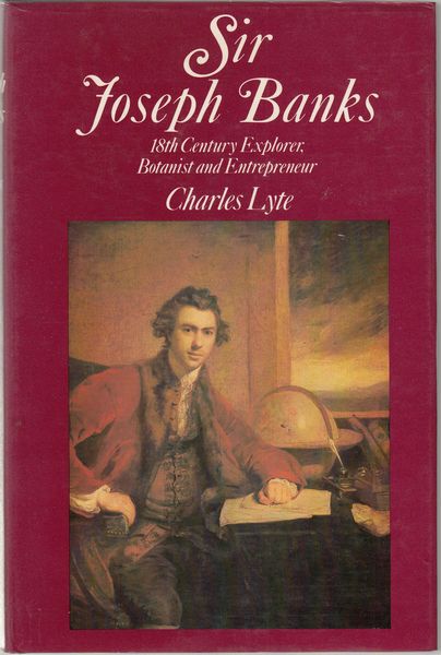 LYTE, CHARLES. - Sir Joseph Banks. 18th Century Explorer, Botanist and Entrepreneur.