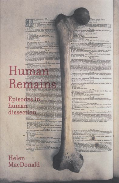 MACDONALD, HELEN. - Human Remains. Episodes to human dissection.