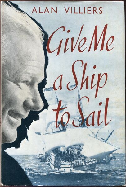 VILLIERS, ALAN. - Give Me a Ship to Sail.