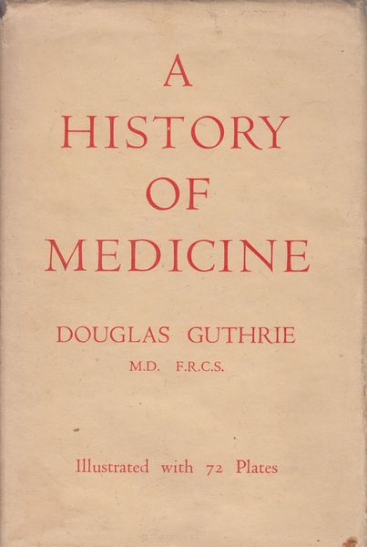 GUTHRIE, DOUGLAS. - A History Of Medicine.