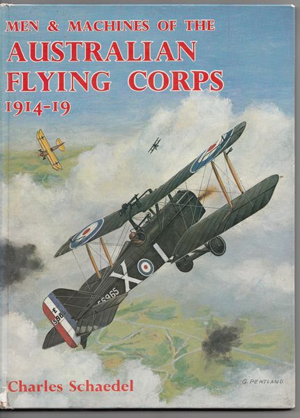 SCHAEDEL, CHARLES. - Men & Machines Of The Australian Flying Corps 1914-19.