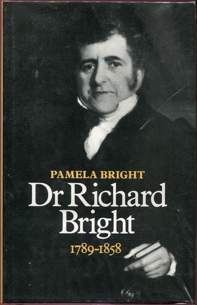 BRIGHT, PAMELA. - Dr Richard Bright. 1789-1858.